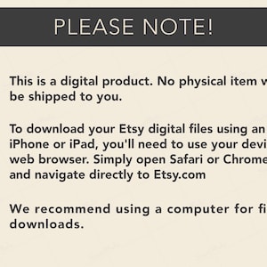 May include: A cream-colored graphic with the text "PLEASE NOTE!" in a dark gray banner. The text below explains that this is a digital product, and no physical item will be shipped. It also provides instructions for downloading files on an iPhone or iPad.