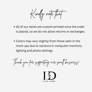 May include: A white informational graphic with black text that reads: Kindly note that. All of our items are custom printed once the order is placed, so we do not allow returns or exchanges. Colours may vary slightly. Thank you for supporting our small business! LD Creative Gifts logo at the bottom.
