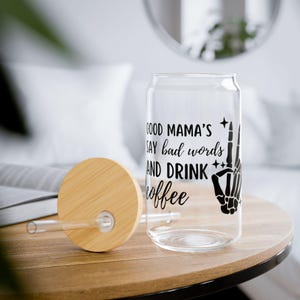 Good Mama&#39;s Say Bad Words And Drink Coffee; Mother&#39;s Day Gift; 16oz Libbey Glass Cup; Glass Can Cup w/Bamboo Lid & Glass Straw