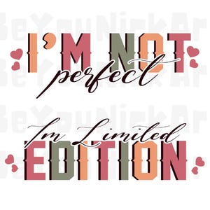I&#39;m Not Perfect I&#39;m Limited Edition SVG PNG, sarcastic sayings svg, You Matter Always Svg, Positive Quotes Sleeve Shirt, Love Yourself Svg