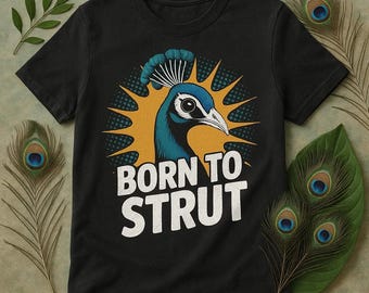 BORN TO STRUT Peacock Shirt, Funny Peacock Tee, Peacock Lover Gift