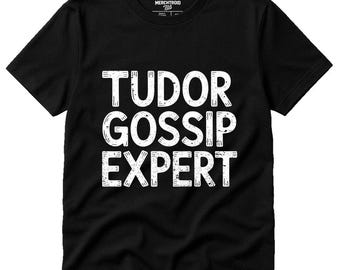 TUDOR GOSSIP EXPERT Hand-Drawn History T-Shirt, Unisex Tee for History Buffs, Perfect Gift for Teachers, Vintage Style, Lovers of the Past