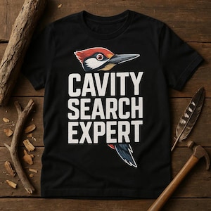 CAVITY SEARCH EXPERT Bold Typography T-Shirt, Woodpecker Lover Tee, Funny Birdwatching Shirt, Gift for Birders, Nature Enthusiasts