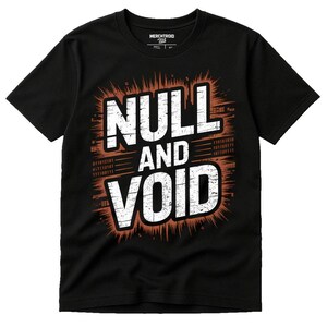 May include: Black t-shirt with the words "NULL AND VOID" in large white letters, surrounded by an orange burst design. Binary code is printed on the left and right sides of the design. The brand name "MERCHTROID" is printed on the upper part of the shirt.