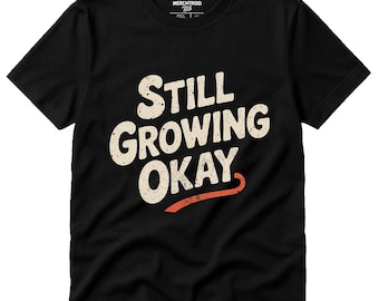 STILL GROWING OKAY Retro Vintage 50s T-Shirt, Growth Mindset Apparel, Motivational Tee for Students Educators, Inspirational Gift