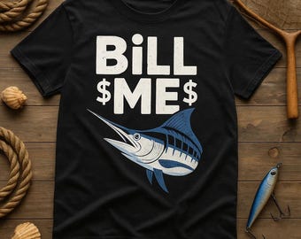 BILL ME Bold Marlin T-Shirt, Funny Fishing Tee, Perfect Gift for Fisherman, Ocean Lovers, Fathers Day, Cool Graphic Shirt