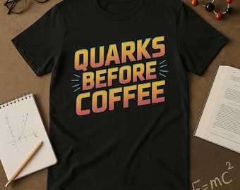 QUARKS BEFORE COFFEE Cyber Punk Neon T-Shirt, Funny Physics Shirt, Science Lover Gift, Unisex Teacher Tee, Quantum Nerd Apparel
