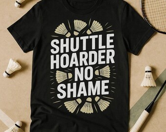 SHUTTLE HOARDER NO Shame Grunge Distressed Badminton Shirt, Funny Player Tee, Men Women Gift, Vintage Style, Sports Lover Present