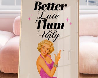 Better Late Than Ugly Vintage Poster: Sassy Fashion Quote Print
