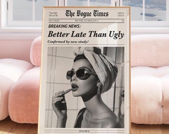 Better Late Than Ugly Print, Black and White Wall Art, Chic Vogue Poster, Trendy Vintage Decor, Funny Girls Room Art, Quirky Gift