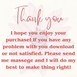 May include: A digital card with the words "Thank you" in a cursive font. The card also includes the message: "I hope you enjoy your purchase! If you have any problem..." The background is a light floral design.