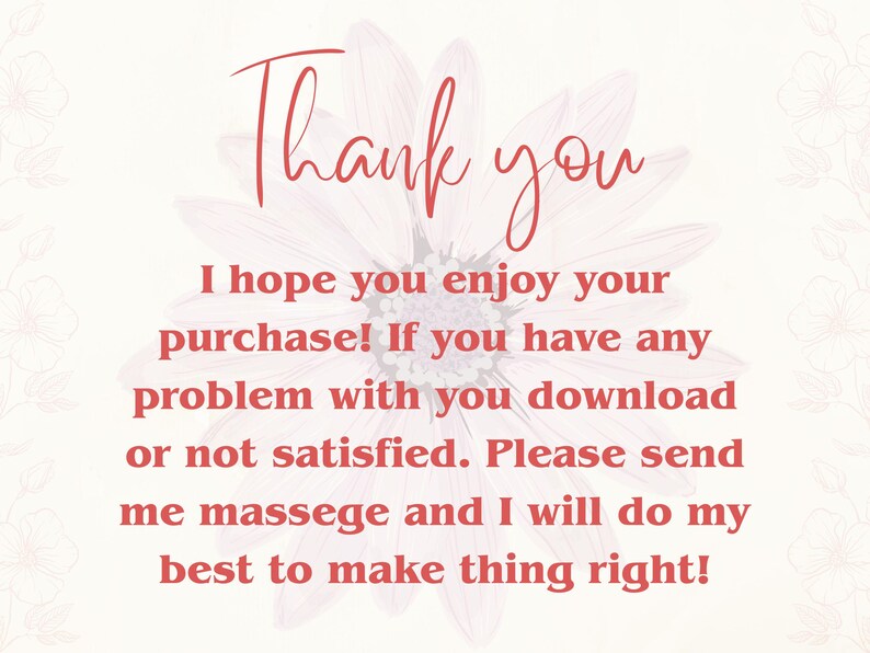 May include: A digital card with the words "Thank you" in a cursive font. The card also includes the message: "I hope you enjoy your purchase! If you have any problem..." The background is a light floral design.