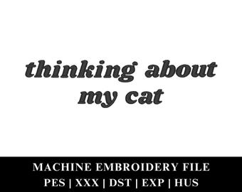 Thinking About My Cat Machine Embroidery File Instant Download | Funny Quote Slogan Cat Lover