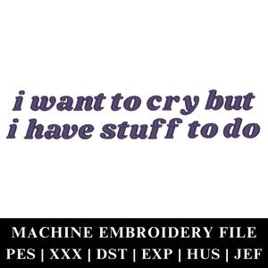 Könnte beinhalten: Maschinenstickdatei für ein Design mit dem Text "Ich möchte weinen, aber ich habe noch zu tun". Die Datei ist in den Formaten PES, XXX, DST, EXP, HUS und JEF verfügbar.