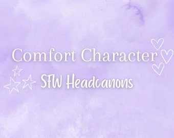 Confort Personaje SFW Headcanons / Fanfiction / Reality Shifting