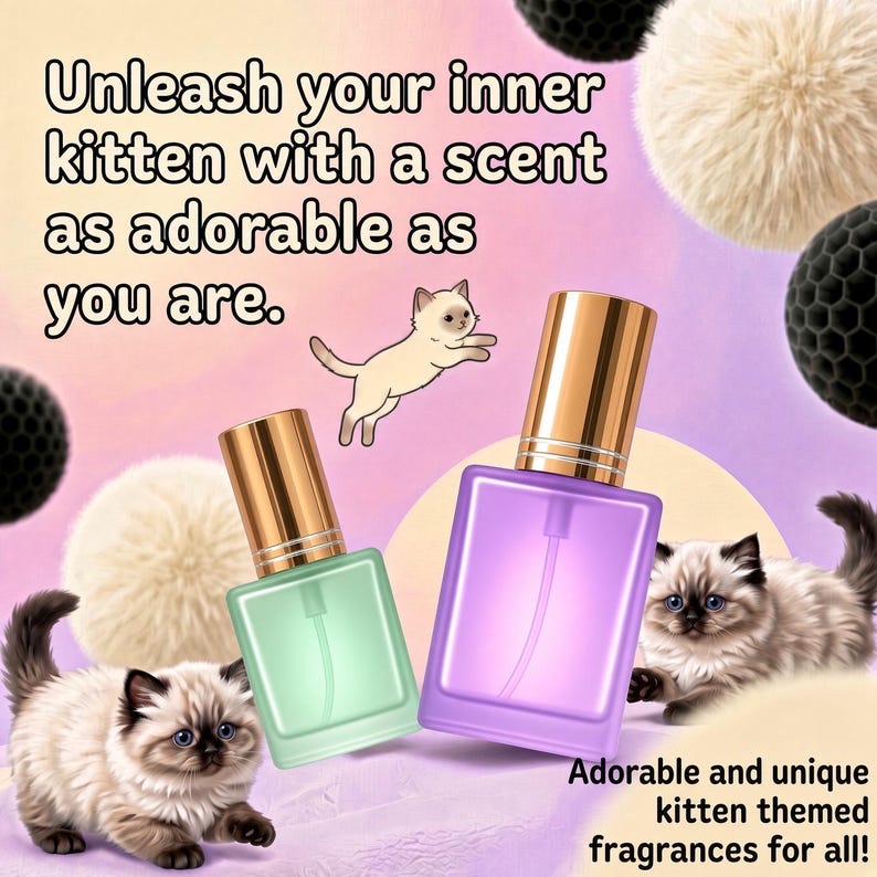 May include: Two rectangular glass perfume bottles with gold caps, one light green and one purple, surrounded by fluffy white and black pom-poms and illustrations of kittens. Text reads: Unleash your inner kitten with a scent as adorable as you are.
