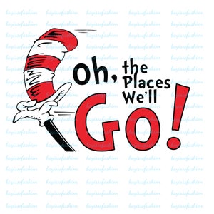 Oh the Places You Will Go PNG, Dr Suess Png, Cat In The Hat Png, Dr Suess Day Shirt, Read Across America Png, Teacher Life Png