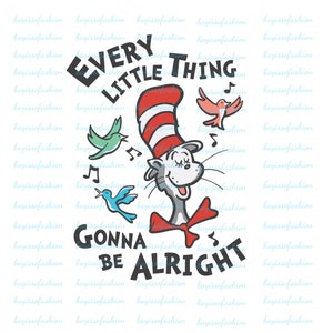 Every Little Thing Gonna Be Alright Dr. Seuss Svg, The Cat In The Hat Svg, Thing 1 Thing 2 Svg, Green Eggs and Ham, Dr.Seuss for Teacher