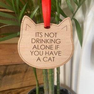 CAT bauble -funny drink related - CHRISTMAS dec - Animal lover - wooden laser engraved - hanging decoration - pet theme - dog, fish, rat etc