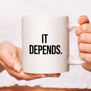 Gift for Consultant - Mug It depends - Office gift - Gift for Coworker - Best Consultant - Ceramic Mug - Consulting Gift - Funny Gift