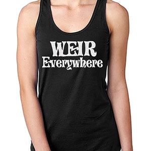 May include: Black tank top with white text that reads "WEIR Everywhere".