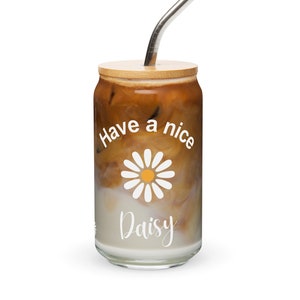 Have a Nice Daisy Iced Coffee Cup, Daily Reminders, Mental Health Gift, Gift For Her, Anxiety Relief, Birthday Gift, Motivation Can Glass