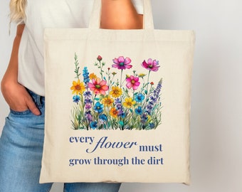 Every Flower Must Grow Through The Dirt Inspirational Tote Bag