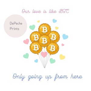 May include: A digital art print featuring a cluster of Bitcoin-shaped balloons, with the text "Our love is like BTC" and "Only going up from here." Pastel hearts and the DePeche Prints logo complete the design.