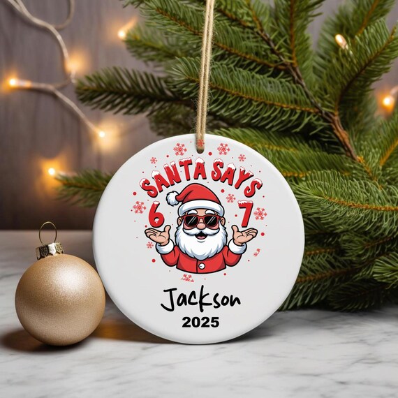 6-7 Meme Ornament -Santa Says 6-7 Christmas Ornament -Tween Christmas Ornament -Teen Boy Gift- Gen Alpha Gift-Gen Z Ornaments- 6-7 Ornaments