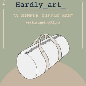 May include: Illustration of a white duffle bag with beige straps and handles. The bag features a zip closure and is labelled "A SIMPLE DUFFLE BAG" with "sewing instructions" below. The background is a muted green and beige.