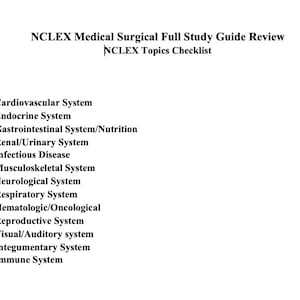 May include: A list of medical surgical topics for the NCLEX exam. The topics include cardiovascular system, endocrine system, gastrointestinal system, renal/urinary system, infectious disease, musculoskeletal system, neurological system, respiratory system, hematologic/oncological, reproductive system, visual/auditory system, integumentary system, and immune system.