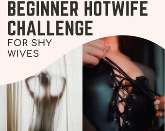 Beginner Hotwife Challenge: 12-Month Challenge for Kinky Game for Shy, Curious Wives and Beginner Hotwife Couples Hotwife Guide to Hotwifing