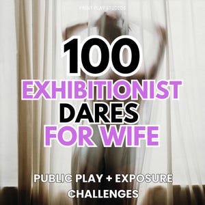 100 Flirty Dares & Kinky Public Play Challenges | Naughty Date Night, Exhibitionism Game, Hotwife and Couple Fun Game for Slutwife |