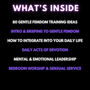 May include: A black background with white and purple text. The text reads "WHAT'S INSIDE" at the top, followed by a list of topics including "80 GENTLE FEMDOM TRAINING IDEAS" and "BEDROOM WORSHIP & SENSUAL SERVICE".