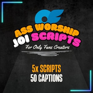 May include: A graphic with the text "ASS WORSHIP 101 SCRIPTS For Only Fans Creators". The text is in orange, pink, and white on a black background. The graphic also includes the text "5x SCRIPTS 50 CAPTIONS".