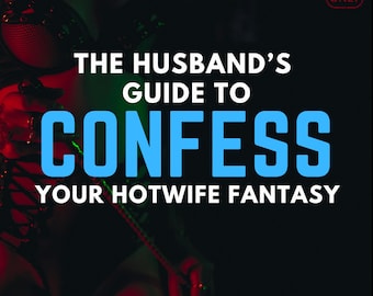 Cuckold Husband Guide To Tell Your Wife About Your Hotwife Fantasy, Confess Your Hotwife Fantasy A Husband's Guide to Cuckolding