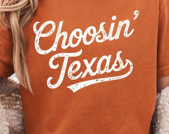 Choosin Texas Shirt Comfort Colors Gildan 18000 Western Graphic Tee Southern Country Concert Shirt Texas Pride Shirt Vintage Sweatshirt