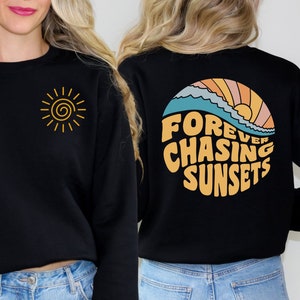 Forever Chasing Sunsets Sweatshirt, Trendy Beach Sweatshirt, Womens Hoodie, Front and Back Sweater, Aesthetic Hoodie, Summer Sun Sweater