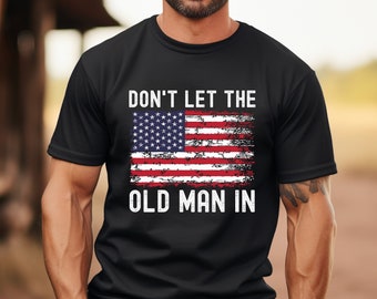 Don't Let The Old Man In Shirt, Fourth of July Gift