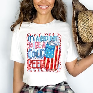 Bad Day To Be a Cold Beer Shirt, Funny 4th of July Shirt, American Beer Shirt, Memorial Day Shirt, Fourth of July Gift, 4th of July Beer Tee