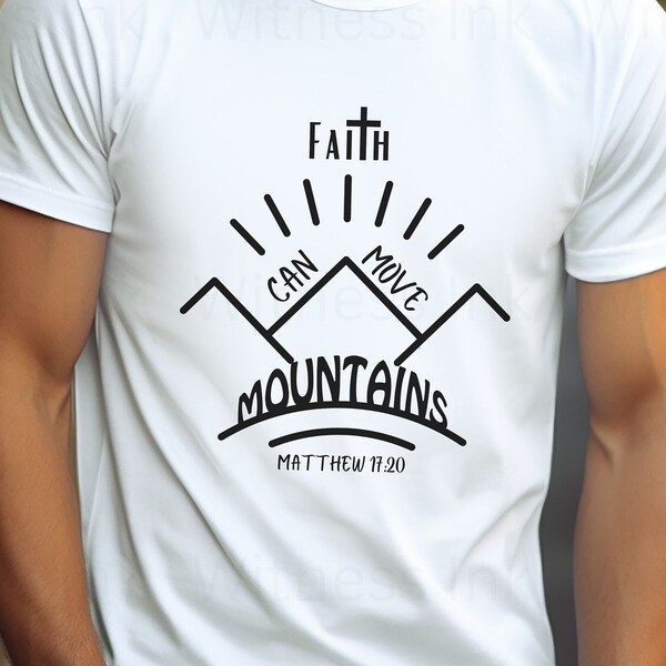 Faith Can Move Mountains T-shirt, Motivational Shirt, Christian Apparel, Faith Based, Psalm Tee, Bible Verse Shirt, Religious Gift