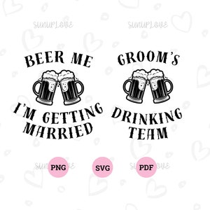 Groom SVG Wedding Groom&#39;s Drinking Team Bachelor Party SVG Beer Me I&#39;m Getting Married Matching Groomsman SVG Groom Gang