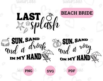 Beach Bride SVG Last Splash Bachelorette Party SVG  Sun Sand and a Ring on My Hand Sun Sand and a Drink in my Hand Beach