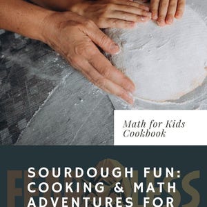 May include: A cookbook titled "Sourdough Fun: Cooking & Math Adventures for Kids" with a picture of two hands kneading dough. The cookbook is part of a homeschooling series.
