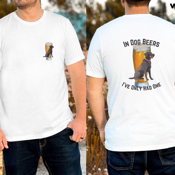 In Dog Beers I've Only Had One Shirt, Unisex T-Shirt, vacation shirt, Dad Shirt, Father's Day Gift, drinking shirt, Dog Shirt, Beer Shirt