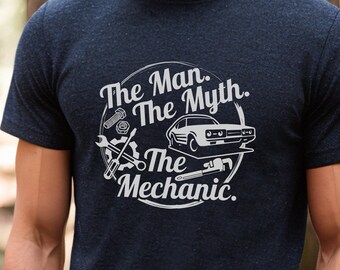 Gift for Mechanic, Fathers Day Mechanic Gift, Dad Mechanic Shirt, The Man The Myth, Auto Mechanic Auto Shirt for Him, Car Mechanic Tshirt