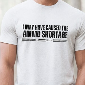 Ammo Gifts for Him, Funny Gun Gift for Gun Lovers, 2nd Amendment Gift, Dad Gun Gift, Second Amend, Shooting Tshirt, Ammo Shortage Gun Shirt