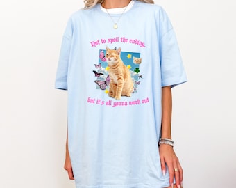 not to spoil the ending but it is all going to work out, mental health shirt, meme t shirt, weird t shirt, cat mom shirt
