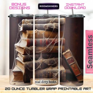 May include: A 20-ounce tumbler wrap featuring a stack of old books covered in cobwebs. The design includes the text "read dirty books." and the words "BONUS DESIGNS" and "INSTANT DOWNLOAD". The tumbler is a seamless printable art.