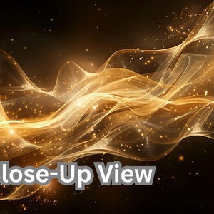 May include: Abstract digital artwork featuring flowing, golden, ribbon-like forms set against a dark backdrop. The image presents a close-up view with sparkling particles, evoking movement and depth. The text "Close-Up View" is visible.